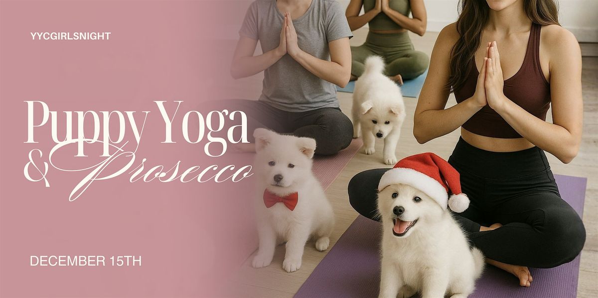 Puppy Yoga + Prosecco - A YYC Girls Night Event, 15 December | Event in Calgary | AllEvents