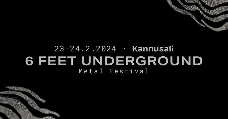 6 Feet Underground, Kannusali, Espoo, February 23 to February 24