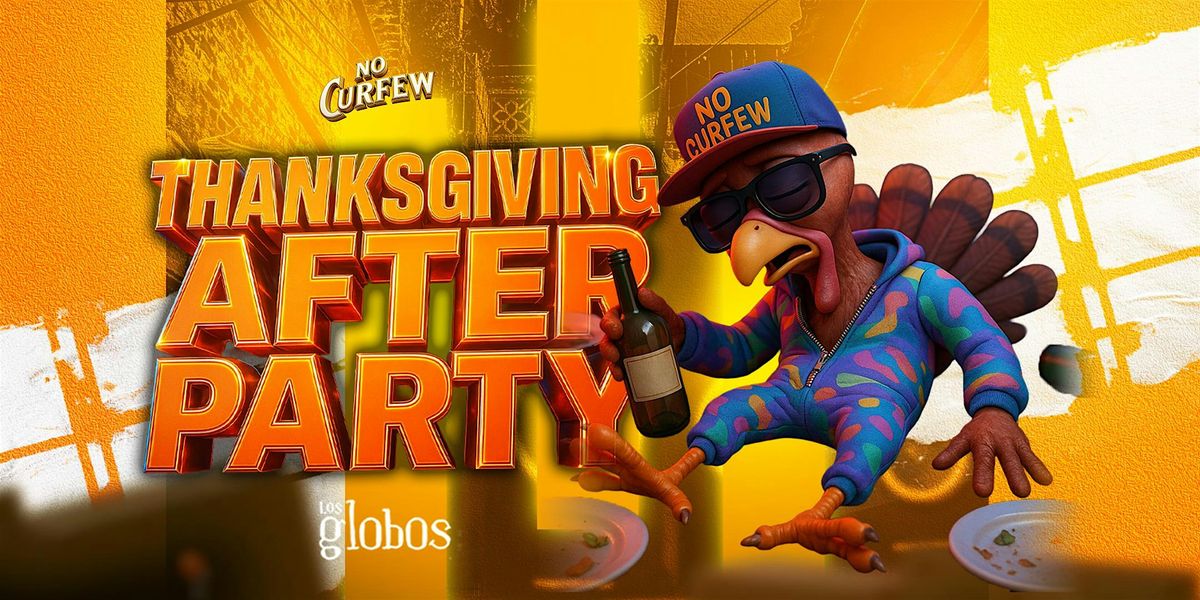 NO CURFEW THANKSGIVING AFTER PARTY @ LOS GLOBOS FREE B4 10:30P W/RSVP, 28 November | Event in Los Angeles