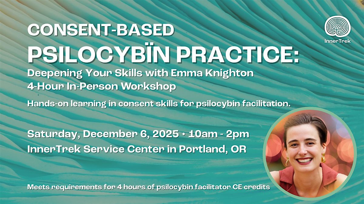 Consent-Based Psi|ocybïn Practice: Deepening Your Skills with Emma Knighton, 6 December | Event in Portland