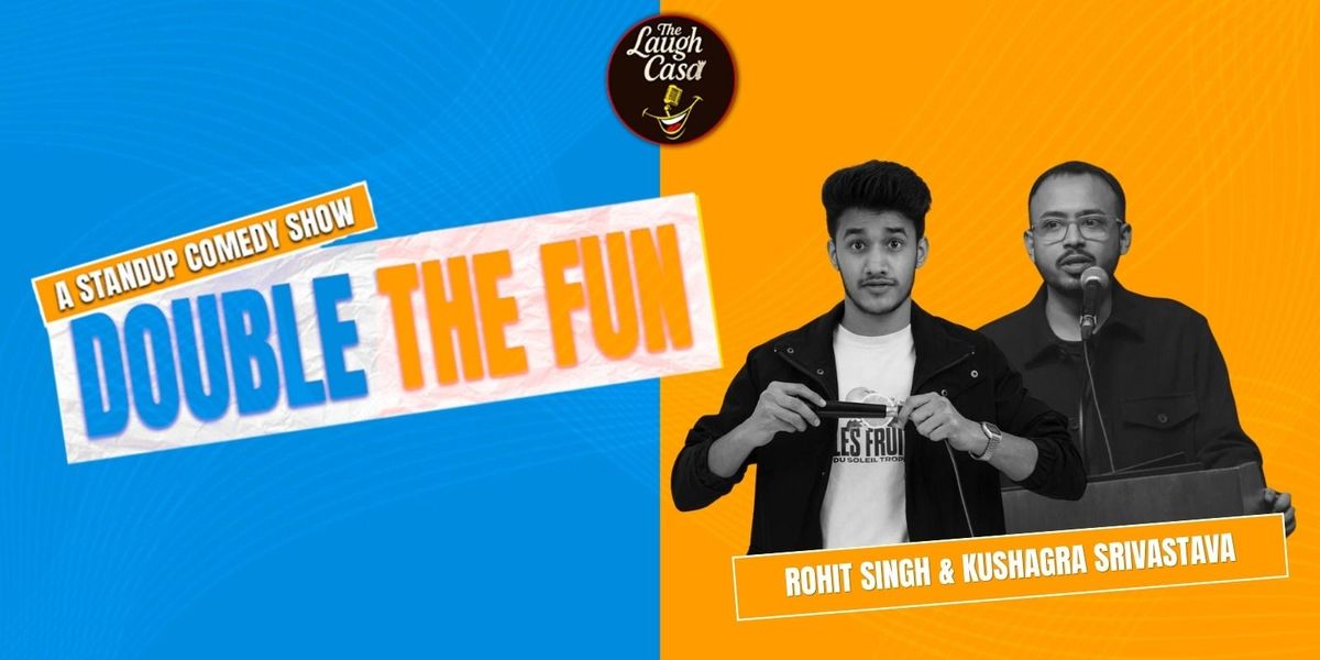Double the Fun Ft Rohit Singh&Kushagra Srivastava