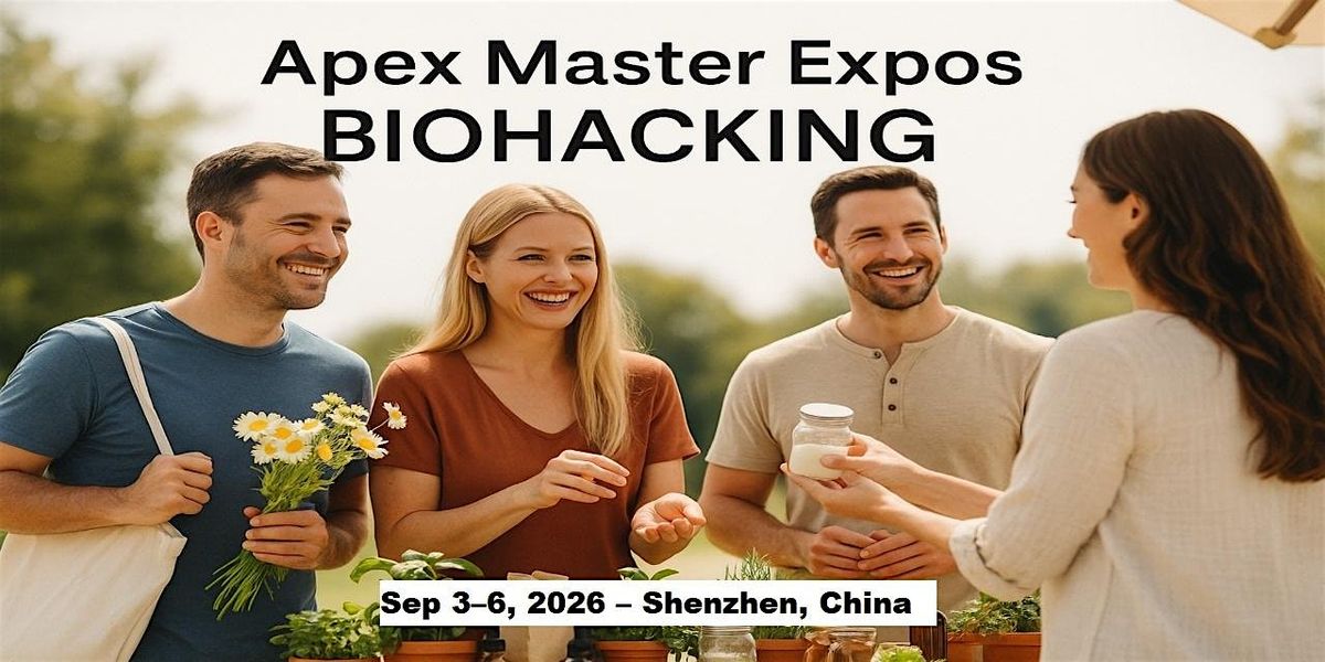 Apex Biohacking Masters Expos in Shenzhen, China, 3 September | Event in 深圳市 | AllEvents