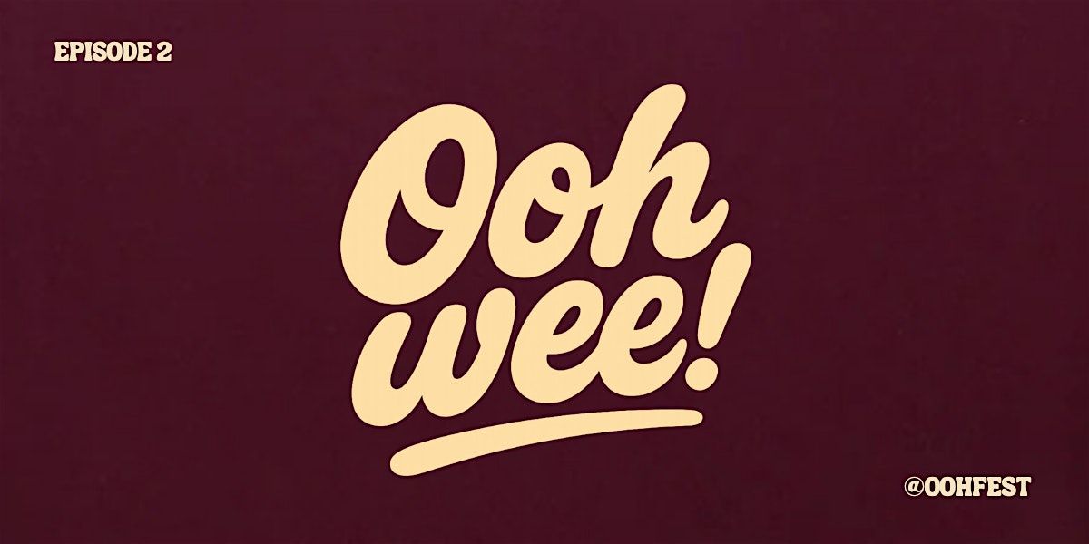 OOH WEE! - Episode 2, 30 November | Event in Ottawa | AllEvents