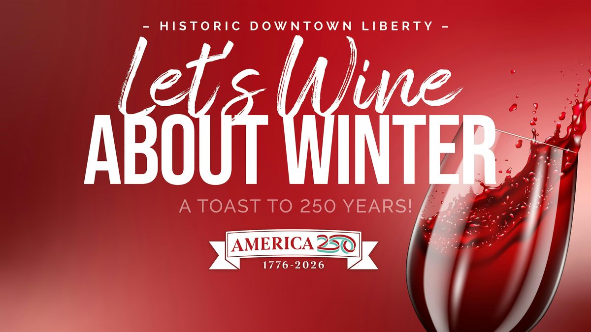 Let’s Wine About Winter 2026 – Historic Downtown Liberty, 21 February | Event in Liberty | AllEvents