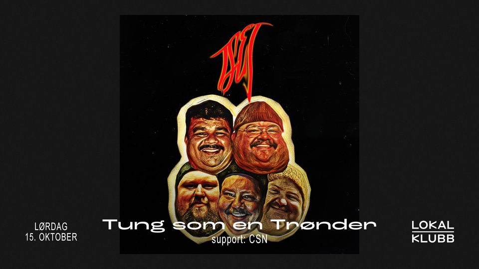 Tung som en Trønder + support CSN — Lokal Klubb, Lokal Bar Scene