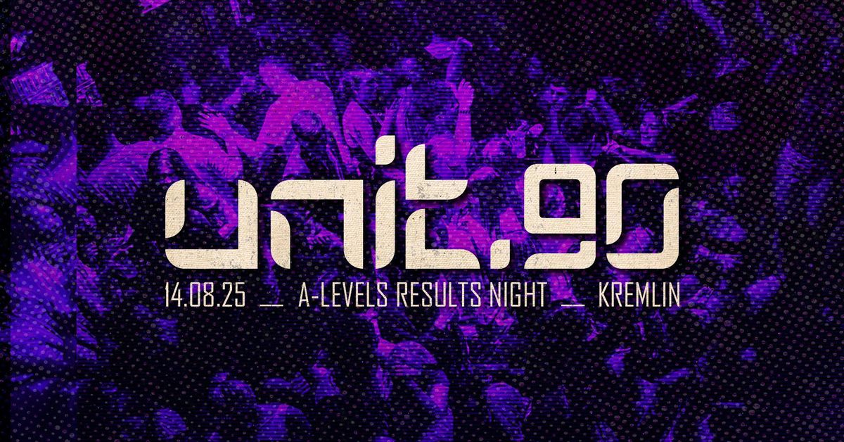 ⚡️[ UNIT.90 - A-LEVEL RESULTS NIGHT AT KREMLIN ]  ☀️ THURSDAY 14th AUGUST, 14 August | Event in Belfast