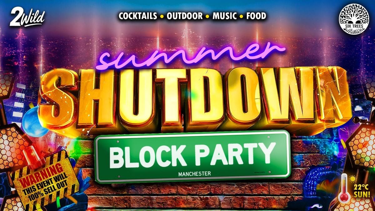 SUMMER SHUTDOWN BLOCK PARTY - Manchester's Summer Block Party Experience!, 2 August | Event in Salford | AllEvents