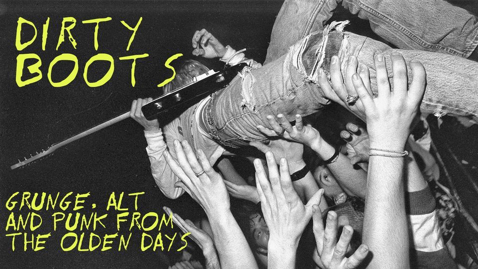 Dirty Boots 8 80s/90s Grunge and US Alternative, Cellar Arts Club