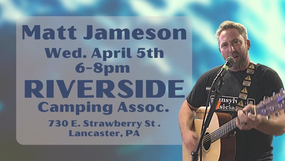 Matt Jameson, Wed, 4/5, 68pm, Riverside Camping Assoc., Riverside Camping Association