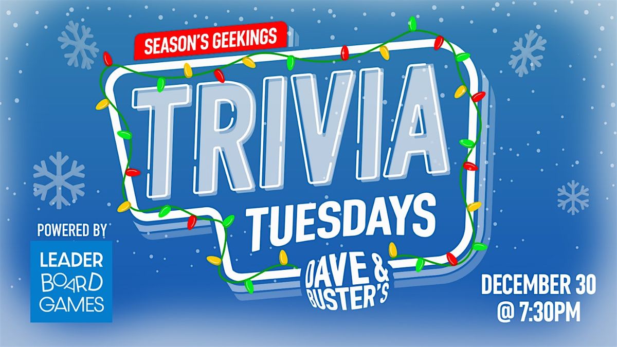 SEASONS GEEKINGS Theme Trivia | Dave & Busters Blackwood NJ 730p TUE 12/30