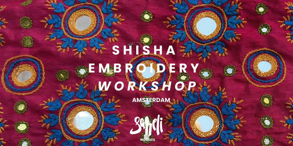 Shisha Embroidery Workshop with Saheli Women | AMSTERDAM July 23