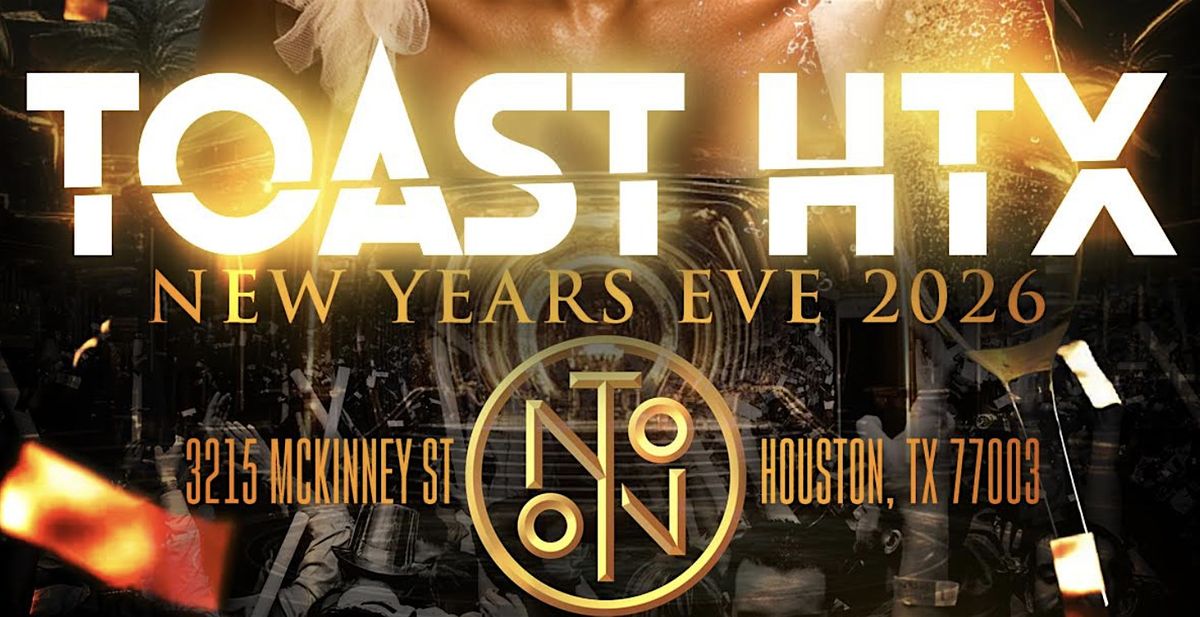 TOAST HTX - NEW YEAR'S EVE 2026 HOUSTON TAKEOVER, 31 December | Event in Houston | AllEvents