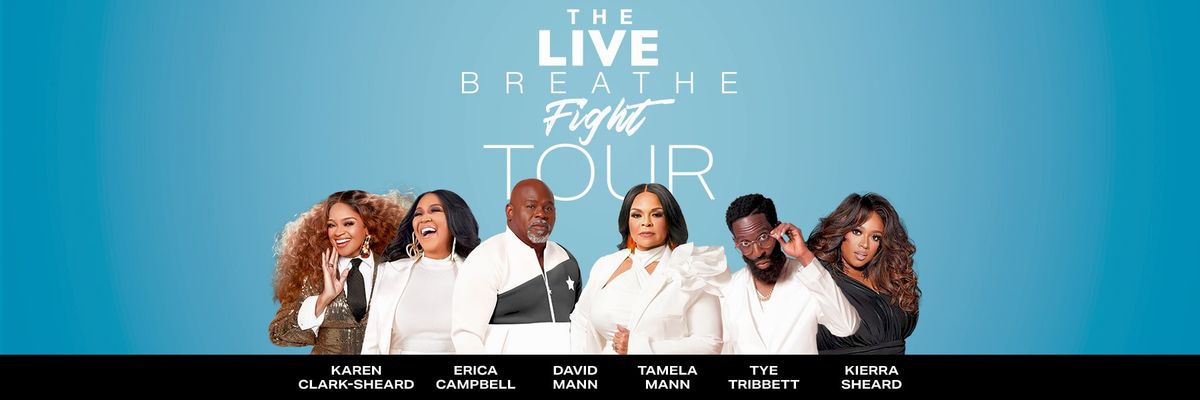 Live Breathe Fight Tour: David and Tamela Mann  Erica Campbell  Tye Tribbett  Karen Clark-Sheard & Kierra Sheard, 16 May