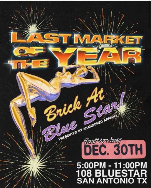 Last Market of the YEAR!, Brick at Blue Star Arts Complex, San Antonio ...