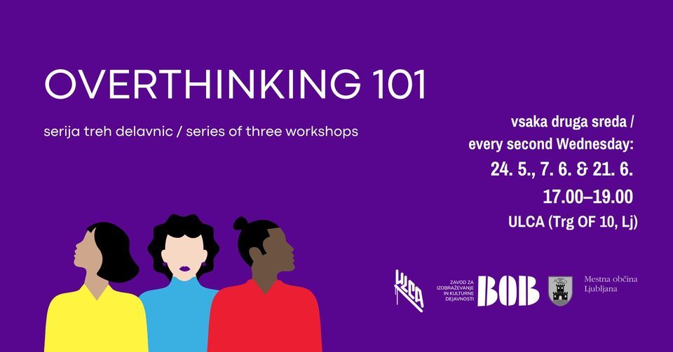 OVERTHINKING 101 serija delavnic / series of worksops, ULCA, Ljubljana ...