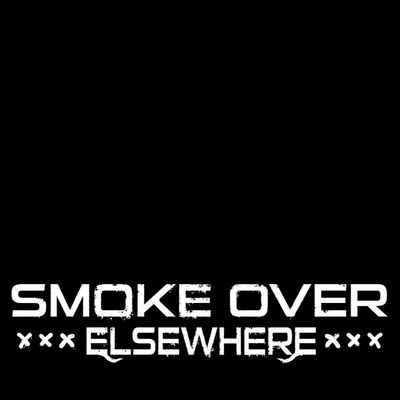 Smoke Over Elsewhere