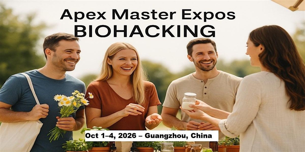 Apex Biohacking Masters Expos in  Guangzhou, China, 1 October | Event in Guangzhou | AllEvents
