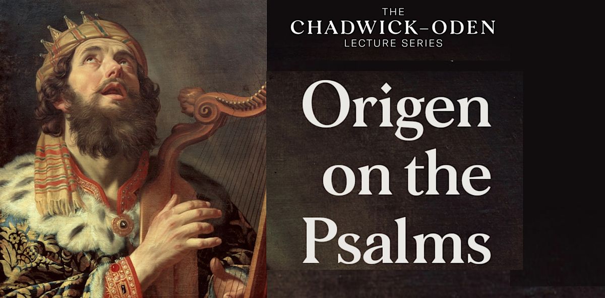 Chadwick-Oden Lecture Series: Origen on the Psalms - V. Rev. Dr. John Behr, 17 January | Event in Silverado