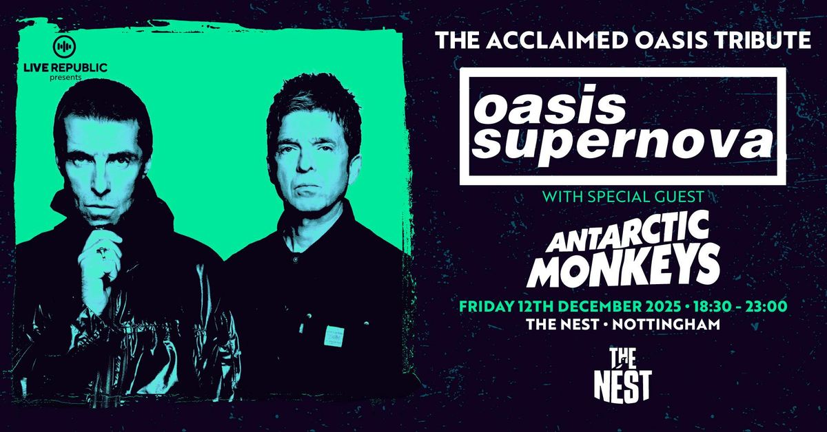 Oasis Supernova &amp; Antarctic Monkeys | The Nest, Nottingham, 12 December | Event in West Bridgford