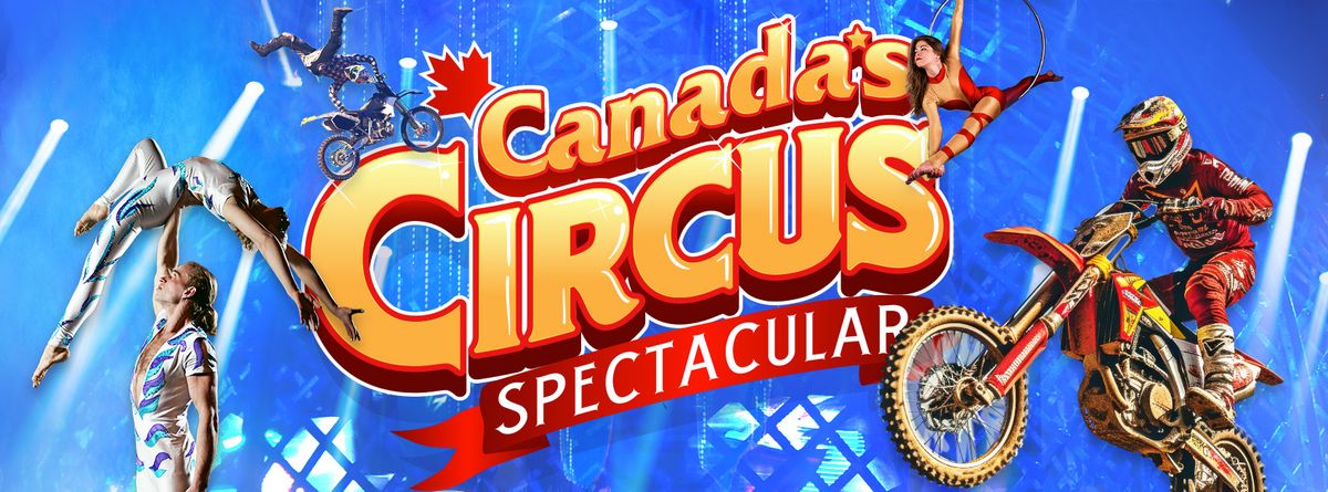 Canada's Circus Spectacular at WFCU Centre, 3 August | Event in Windsor | AllEvents