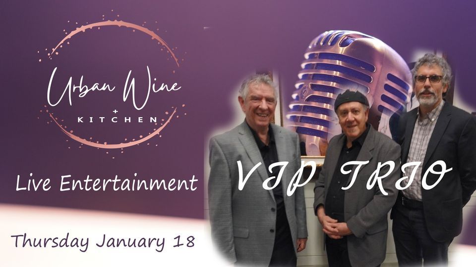 Live music by the VIP TRIO, Urban Wine + Kitchen, Lisle, 18 January