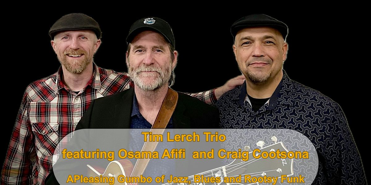 Tim Lerch Trio featuring Osama Afifi and Craig Cootsona