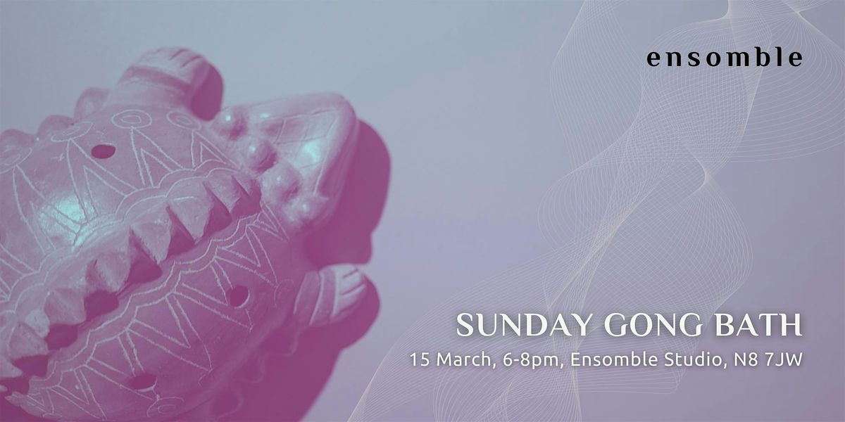 Gong Bath - Sunday 15 March, Ensomble - sound therapy, London, 15 March ...