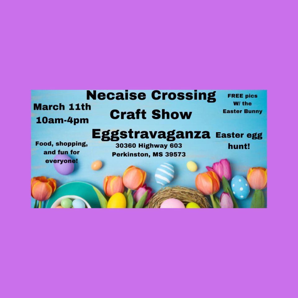 Necaise Crossing Craft Show Eggstravaganza, 30360 Highway 603