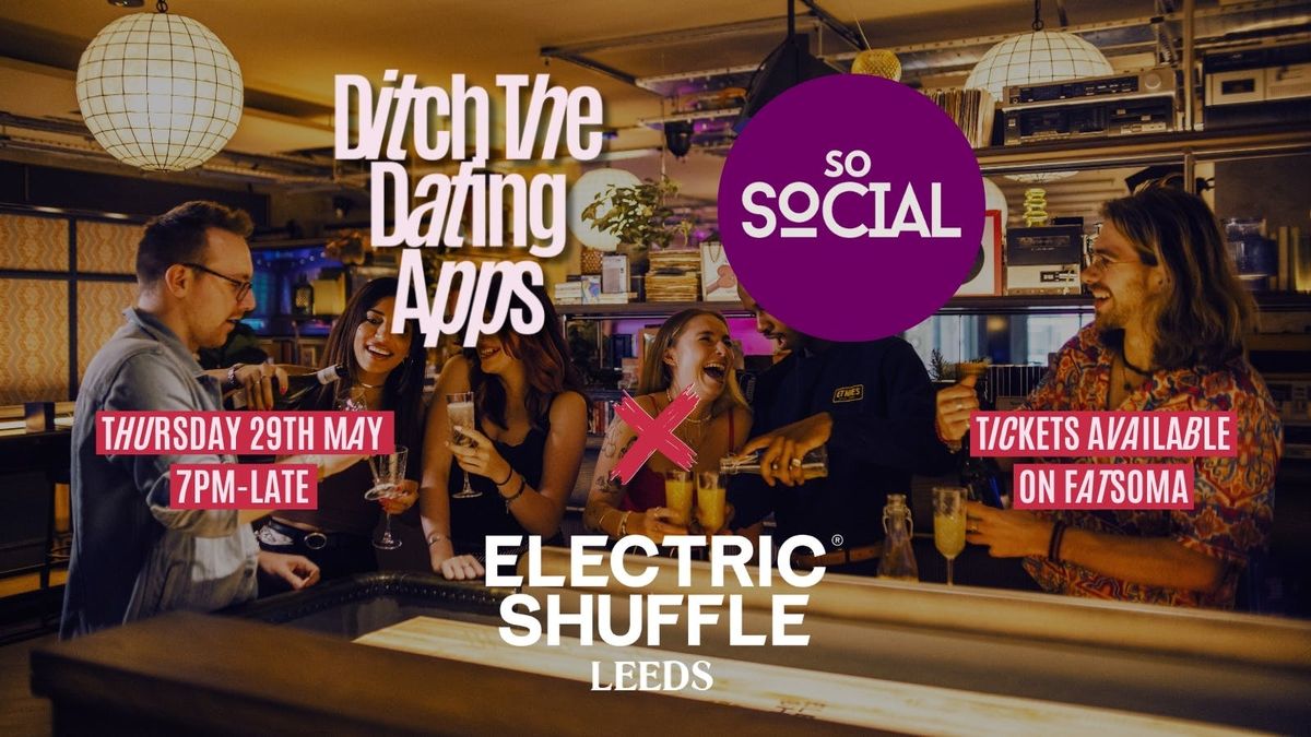 💘Ditch The Dating Apps x SoSocial | Electric Shuffle | Leeds, 29 May | Event in Leeds | AllEvents