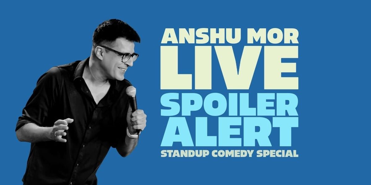 Spoiler Alert, a standup comedy solo by Anshu Mor