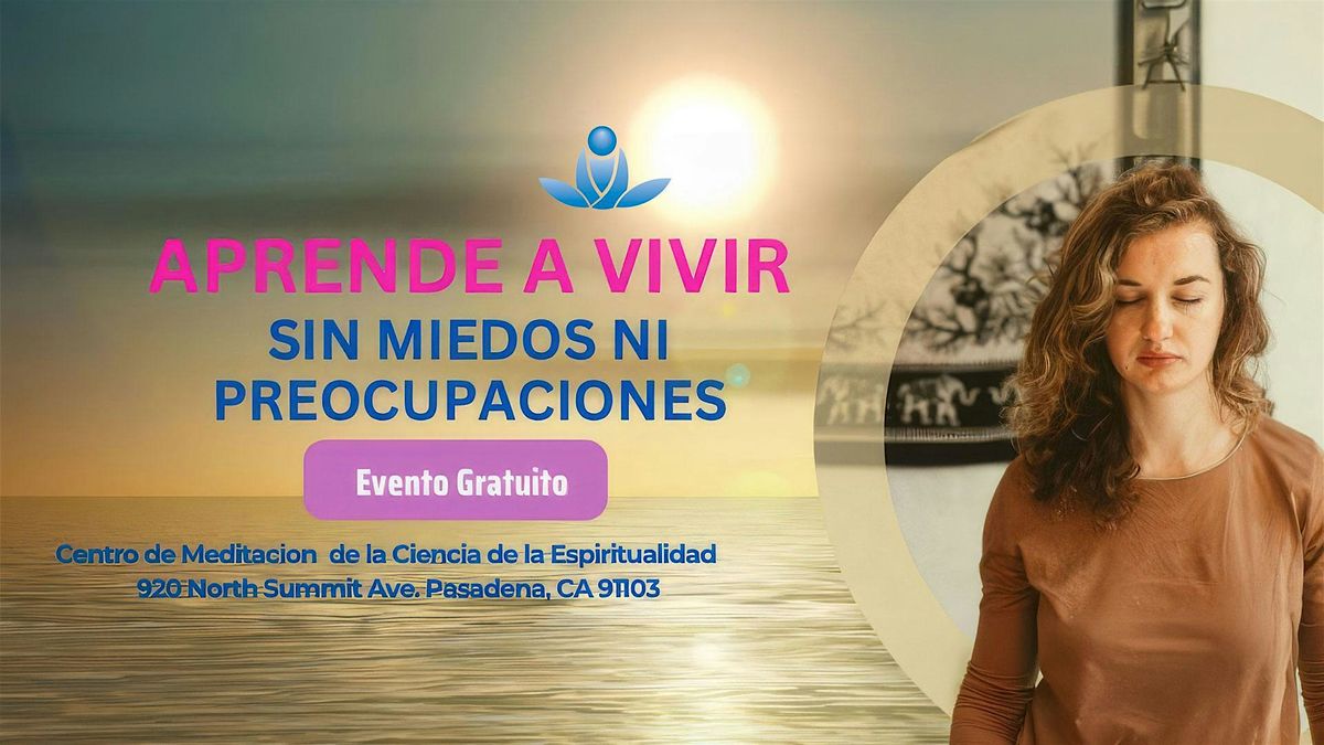 Aprende a Vivir sin Miedos ni Preocupaciones. | Event in Pasadena | AllEvents