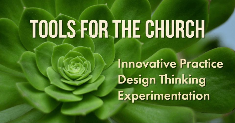 Tools for the Church Innovative Practice, Design Thinking