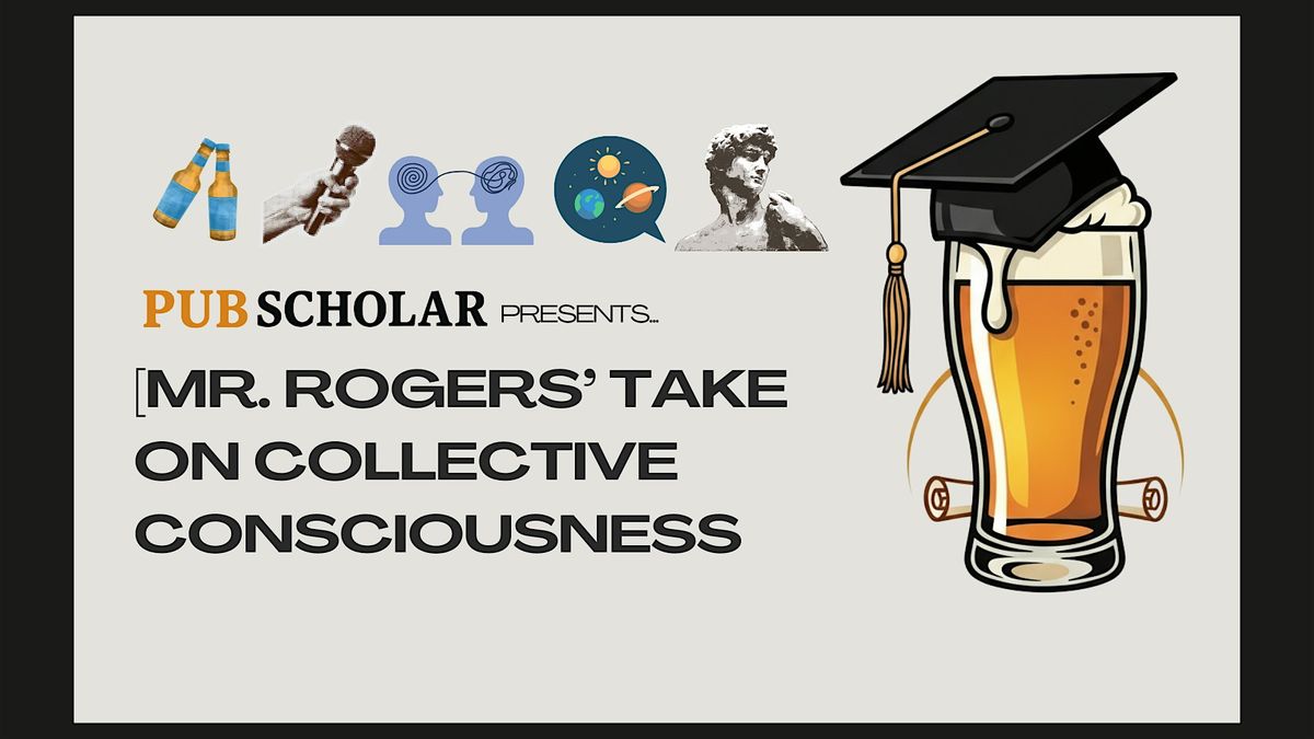Pub Scholar Presents - "Mr. Roger's Take on Collective Consciousness", 8 December | Event in Oakland