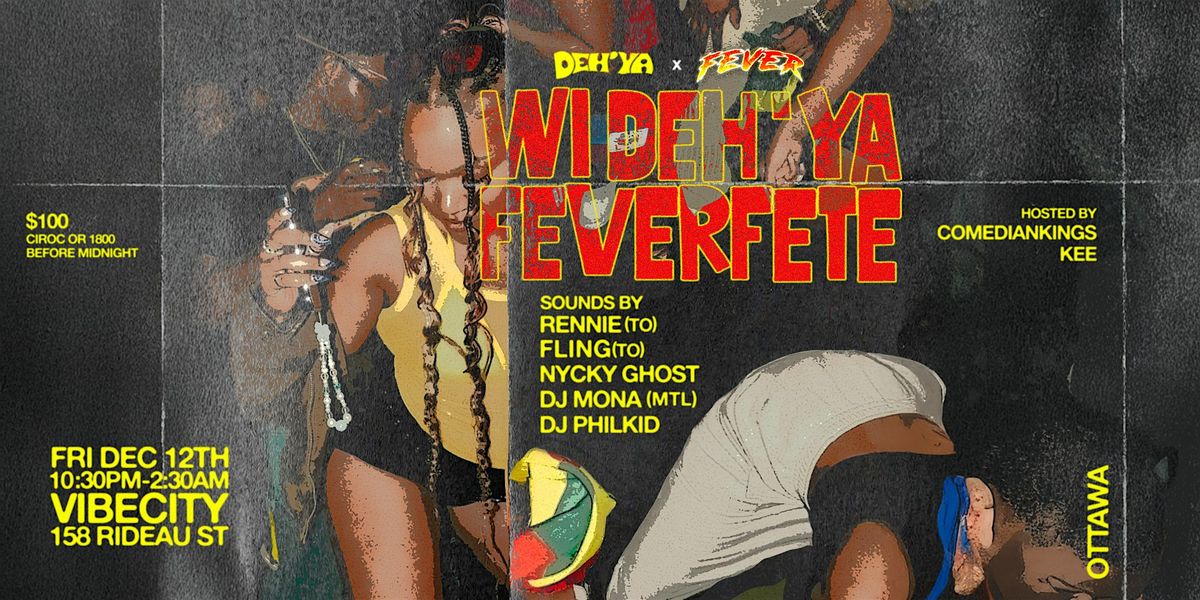 DEH'YA + FEVER PRESENT: WI DEH'YA FEVER FETE (OTTAWA), 12 December | Event in Ottawa | AllEvents