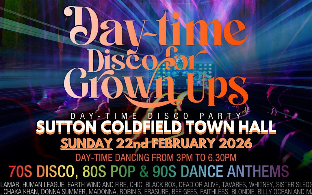 DAY-TIME Discos for Grown ups  SUTTON COLDFIELD TOWN HALL, 22 February | Event in Birmingham | AllEvents