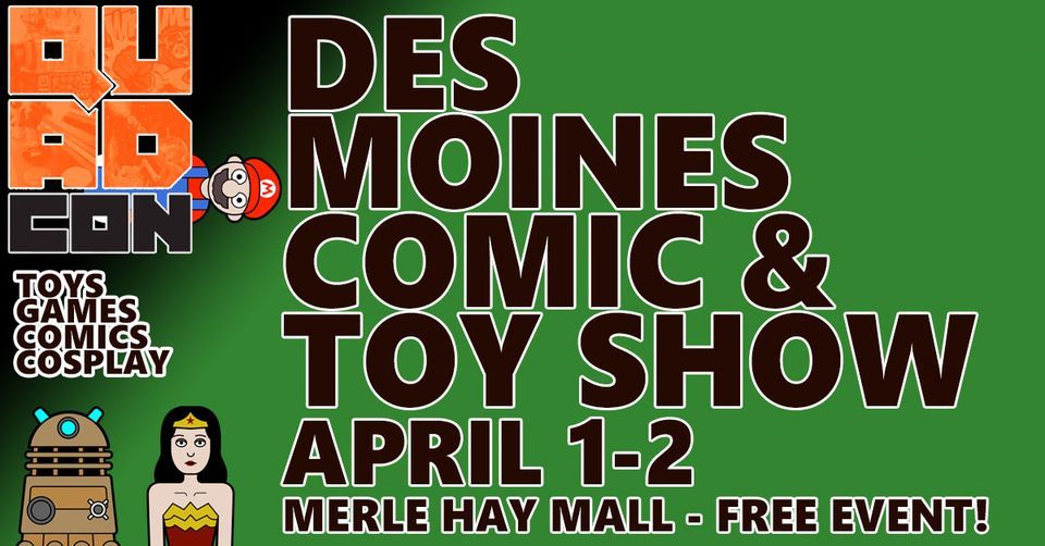 Des Moines Comic & Toy Show Quad Con Merle Hay Mall April 12, Merle