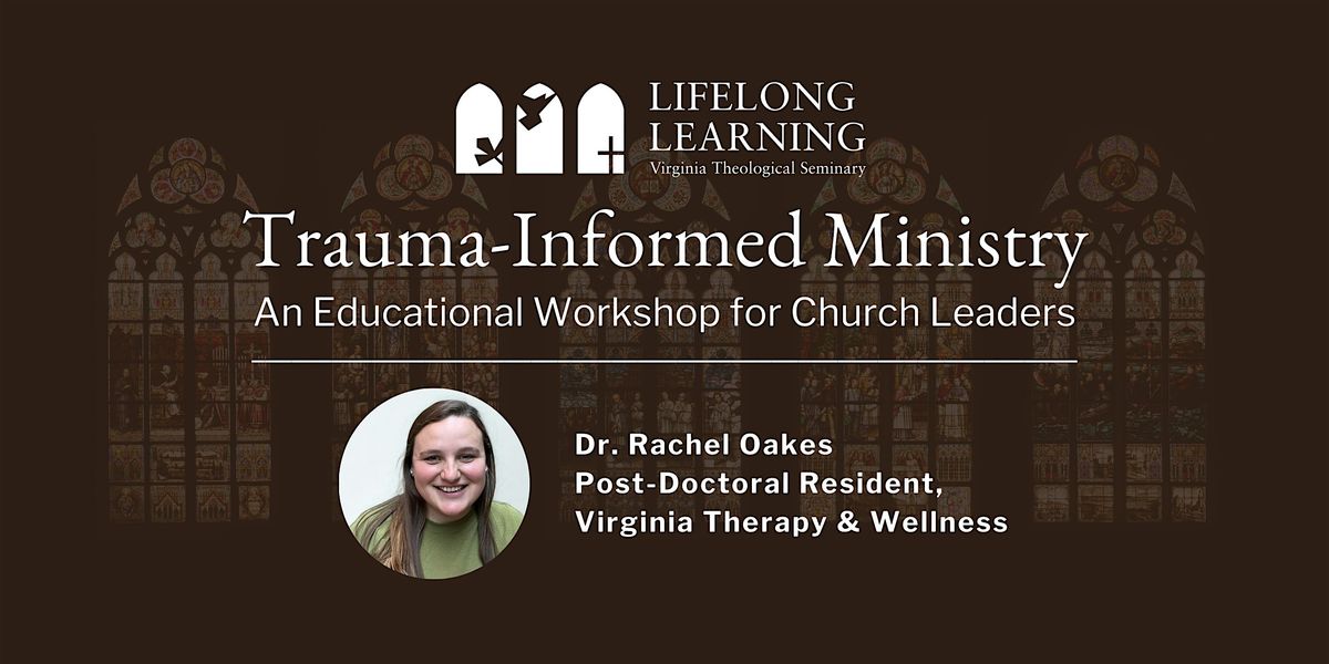Trauma-Informed Ministry: An Educational Workshop for Church Leaders