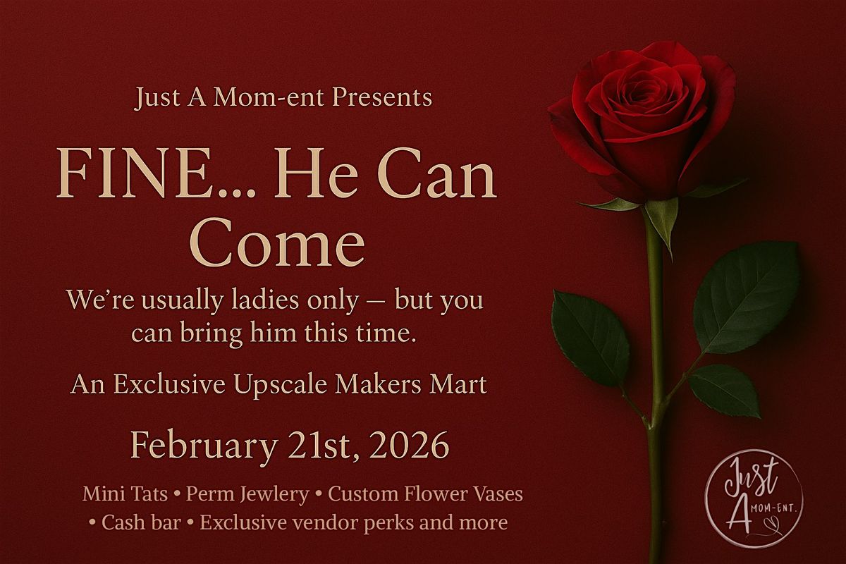 FINE...he can come Just A mom Makers mart