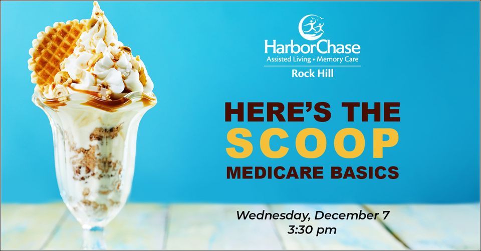 Heres the Scoop Medicare Basics, HarborChase of Rock Hill, December 7