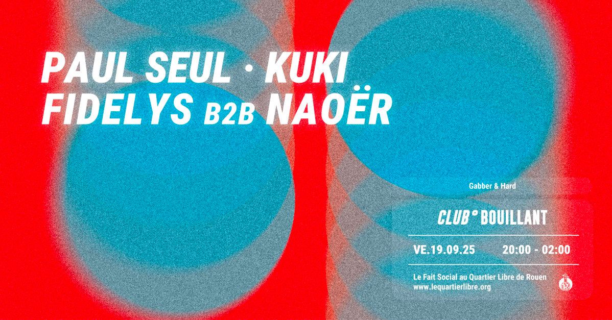 Club Bouillant - Paul Seul · Kuki · Fidelys B2b Naoër in Rouen, 19 September | Event in Rouen | AllEvents