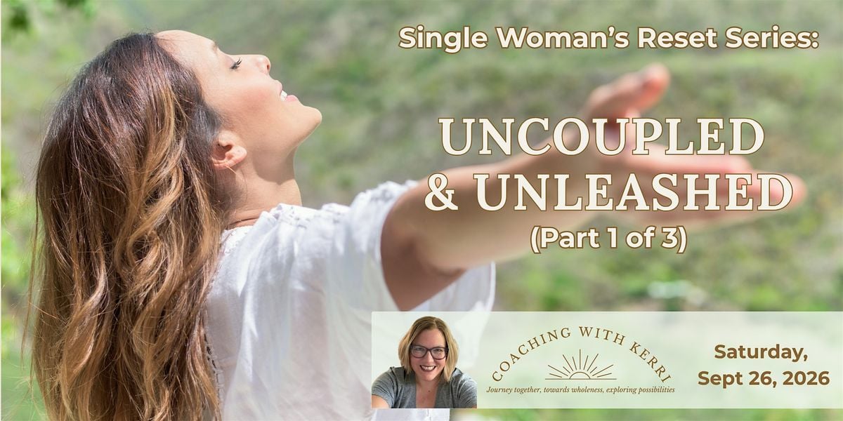 Uncoupled & Unleashed — The Single Woman's Reset Series