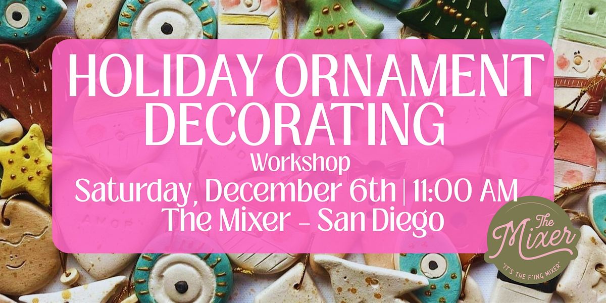 Holiday Ornament Decorating Workshop(Ages 12+) – Holidays at The Mixer, 6 December | Event in San Diego