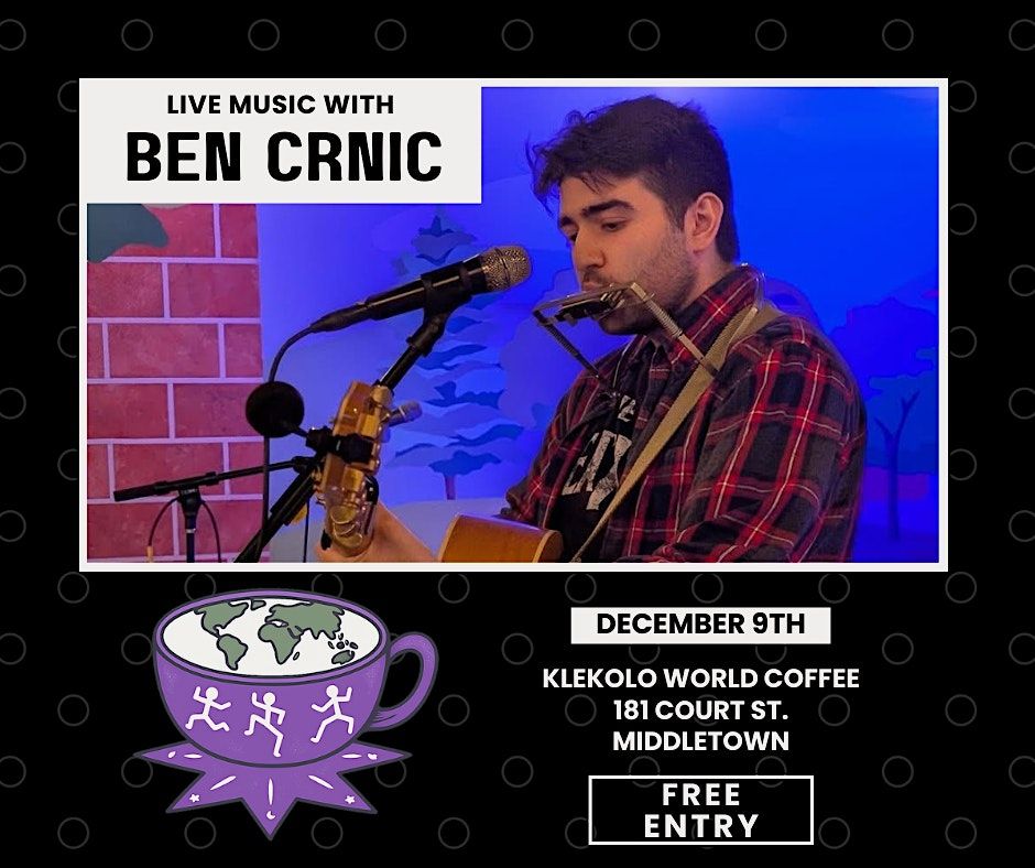 Live Music with Ben Crnic @ Klekolo World Cofffee, 9 December | Event in Middletown | AllEvents