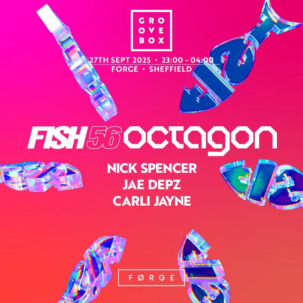 FISH56OCTAGON | Groovebox at FORGE, Sheffield, 27 September | Event in Sheffield | AllEvents