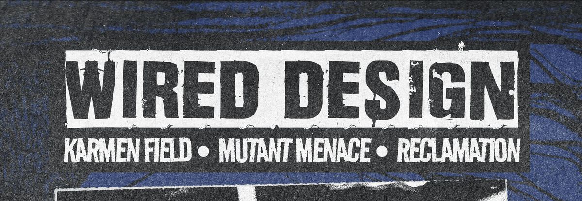 Wired Design @ Bomba w/ Karmen Field, Mutant Menace &amp; Reclamation, 1 August | Event in Exeter | AllEvents