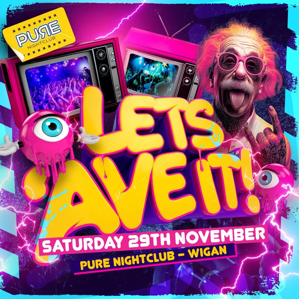 Lets Ave It - Pure Nightclub, 29 November | Event in Leigh | AllEvents