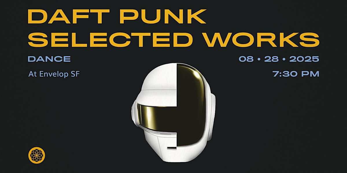 Daft Punk - Selected Works : DANCE | Envelop SF (7:30pm), 28 August | Event in San Francisco | AllEvents