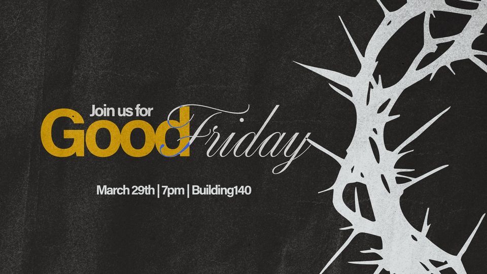 Good Friday Worship Gathering, Building 140, Mcdonough, 29 March 2024