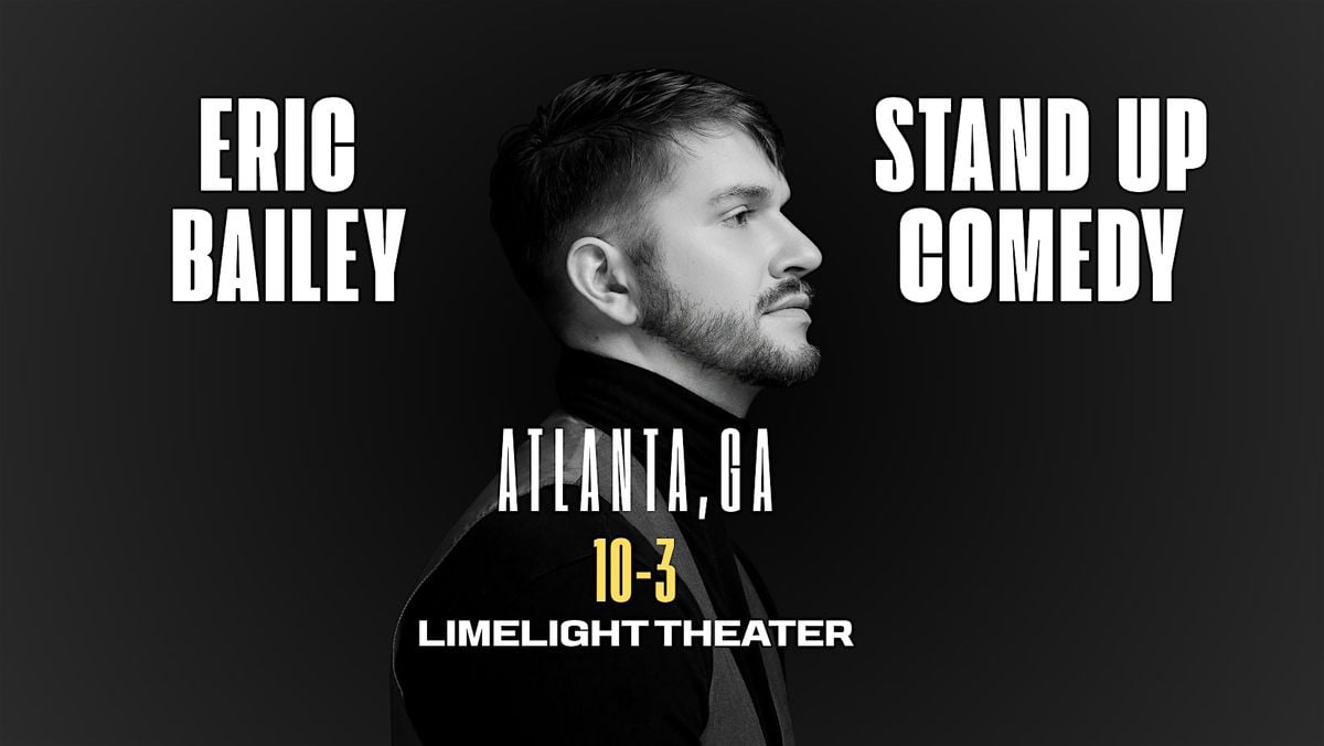 Eric Bailey Live in ATL at Limelight Theater (Stand Up Comedy) | Event in Atlanta | AllEvents