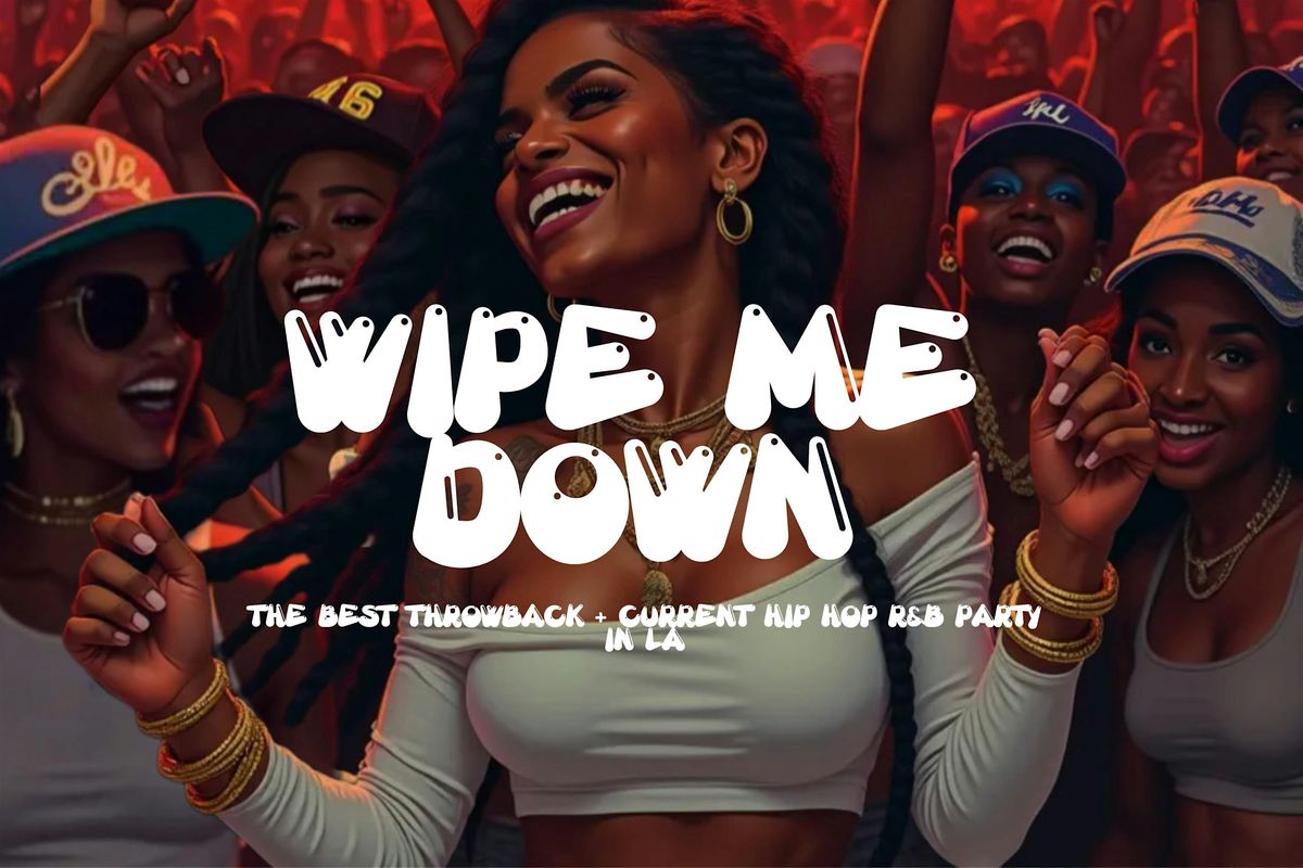 Wipe Me Down : Saturday June 14th In LA, 14 June | Event in Los Angeles | AllEvents